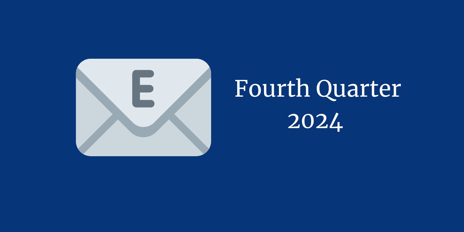 Email icon with text on the right that reads Fourth Quarter 2024